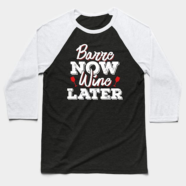 'Barre Now Wine Later' Funny Wine Drinking Baseball T-Shirt by ourwackyhome